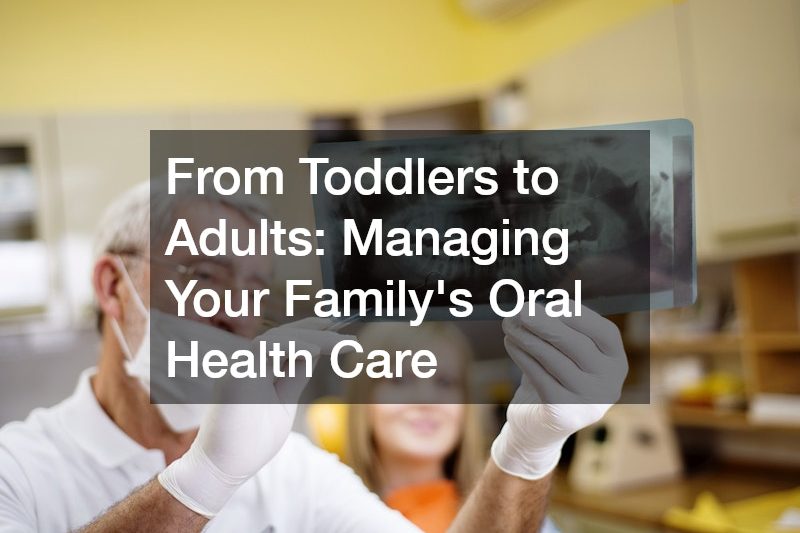 From Toddlers to Adults  Managing Your Familys Oral Health Care